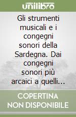 Gli strumenti musicali e i congegni sonori della Sardegna. Dai congegni sonori più arcaici a quelli più evoluti