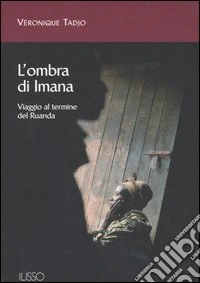 L'ombra di Imana. Viaggio al termine del Ruanda libro