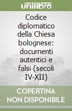 Codice diplomatico della Chiesa bolognese: documenti autentici e falsi (secoli IV-XII) libro