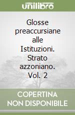Glosse preaccursiane alle Istituzioni. Strato azzoniano. Vol. 2 libro