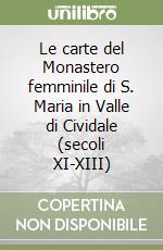 Le carte del Monastero femminile di S. Maria in Valle di Cividale (secoli XI-XIII) libro