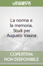 La norma e la memoria. Studi per Augusto Vasina libro