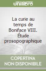 La curie au temps de Boniface VIII. Étude prosopographique