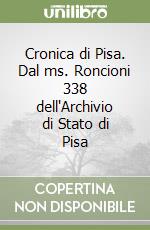 Cronica di Pisa. Dal ms. Roncioni 338 dell'Archivio di Stato di Pisa libro