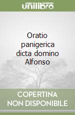 Oratio panigerica dicta domino Alfonso libro