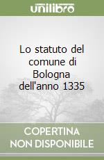 Lo statuto del comune di Bologna dell'anno 1335 libro