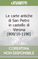 Le carte antiche di San Pietro in castello di Verona (809/10-1196) libro