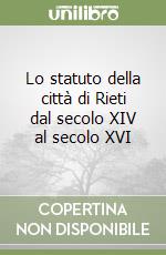 Lo statuto della città di Rieti dal secolo XIV al secolo XVI libro