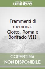 Frammenti di memoria. Giotto, Roma e Bonifacio VIII