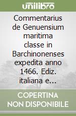 Commentarius de Genuensium maritima classe in Barchinonenses expedita anno 1466. Ediz. italiana e latina libro