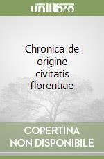 Chronica de origine civitatis florentiae libro