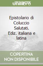 Epistolario di Coluccio Salutati. Ediz. italiana e latina libro