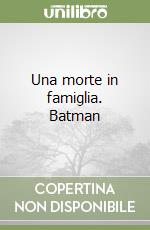 Una morte in famiglia. Batman libro