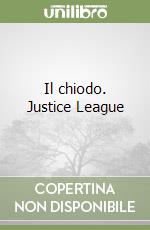 Il chiodo. Justice League (2) libro