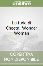 La furia di Cheeta. Wonder Woman libro