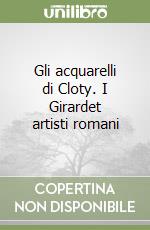 Gli acquarelli di Cloty. I Girardet artisti romani