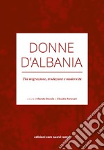 Donne d'Albania. Tra migrazione, tradizione e modernità