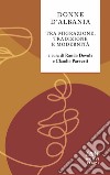 Donne d'Albania. Tra migrazione, tradizione e modernità libro di Devole R. (cur.) Paravati C. (cur.)
