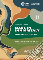 Made in Immigritaly. Terre, colture, culture. Primo rapporto sui lavoratori immigrati nell'agroalimentare. Nuova ediz. libro