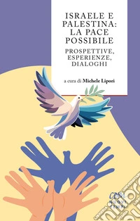Israele e Palestina: la pace possibile. Prospettive, esperienze, dialoghi libro