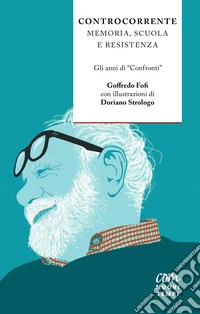 Controcorrente. Memoria, scuola e resistenza. Gli anni di «Confronti» libro