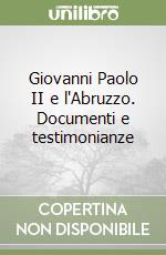 Giovanni Paolo II e l'Abruzzo. Documenti e testimonianze libro