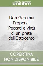 Don Geremia Properzi. Peccati e virtù di un prete dell'Ottocento libro