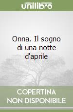 Onna. Il sogno di una notte d'aprile libro