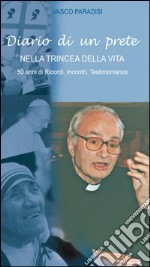 Diario di un prete nella trincea della vita. 50 anni di ricordi, incontri, testimonianze libro