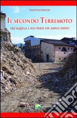 Il secondo terremoto. All'Aquila e nei paesi un anno dopo libro