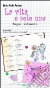 La vita è solo una. Sogni infranti libro