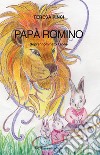 Papà Romiro. Soprannominato Leone libro