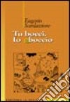 Tu bocci. Io sboccio. Una vita realizzata nonostante le bocciature della scuola libro di Scardaccione Eugenio