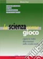 La scienza come gioco. Il mondo della meccanica, dei fluidi, della termodinamica e dell'elettromagnetismo libro