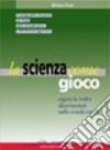 La scienza come gioco. Il mondo della meccanica, dei fluidi, della termodinamica e dell'elettromagnetismo libro