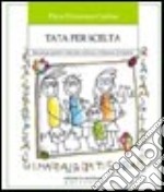 Tata per scelta. Manuale per genitori e baby-sitter sulla cura e il benessere del bambino