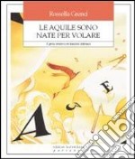 Le aquile sono nate per volare. Il genio creativo nei bambini dislessici libro