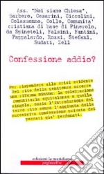 Confessione addio? Crisi della Penitenza e celebrazione comunitaria libro