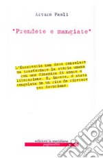 «Prendete e mangiate». Scritti sull'eucarestia libro