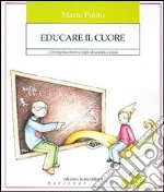 Educare il cuore. L'intelligenza emotiva degli adolescenti a scuola libro