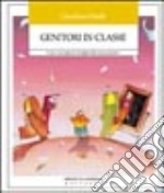 Genitori in classe. Come coinvolgere la famiglia nella scuola primaria libro