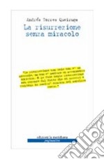 La risurrezione senza miracolo libro