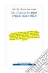 La risurrezione senza miracolo libro di Torres Queiruga Andrés