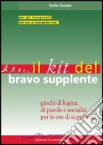 Il kit del bravo supplente. Giochi di logica, parole e socialità per le ore di supplenza