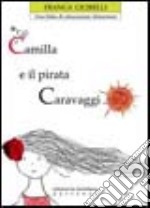 Camilla e il pirata Caravaggio. Una fiaba per l'educazione alimentare libro