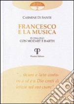 Francesco e la musica. In dialogo con Mozart e Barth libro