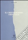 Il cristianesimo orientale libro