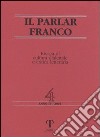 Il parlar franco. Rivista di cultura dialettale e critica letteraria. Vol. 4 libro