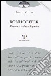 Bonhoeffer. L'uomo, il teologo, il profeta libro