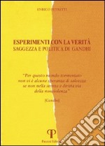 Esperimenti con la verità. Saggezza e politica di Gandhi libro